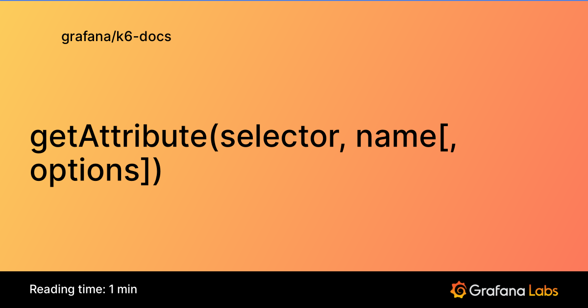 getAttribute(selector, name[, options]) | Grafana k6 documentation